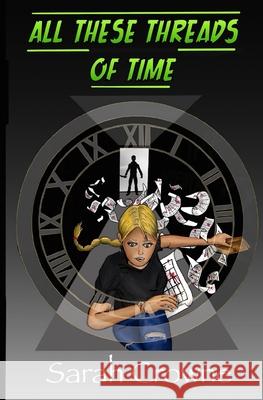All These Threads of Time: A Time Travel Murder Mystery Sarah Crowne 9798991005227 What's Goin' On?! Sln Publishing, LLC