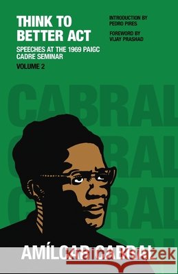 Think to Better Act Volume 2 Cabral, Amilcar, Prashad, Vijay, Pires, Pedro 9798991013956 1804 Books