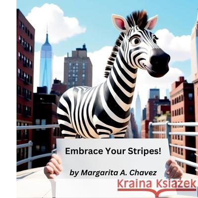 Embrace Your Stripes! Margarita Chavez 9798991092692