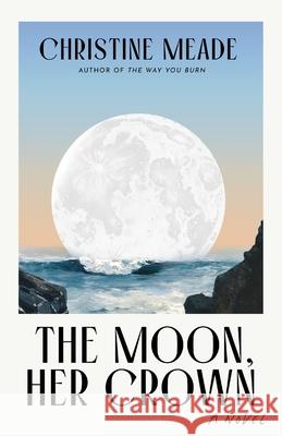 The Moon, Her Crown Christine Meade 9798991104906