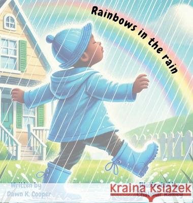 Rainbows in the rain Dawn K Cooper, Chalimar Ramey 9798991141871