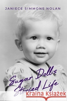 Sugar Doll's Storied Life Nolan, Janiece S. 9798991193634 Memoir Writer, LLC