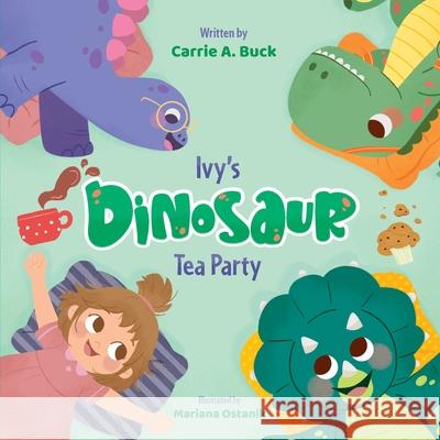 Ivy's Dinosaur Tea Party Carrie A Buck, Mariana Ostanik 9798991246606