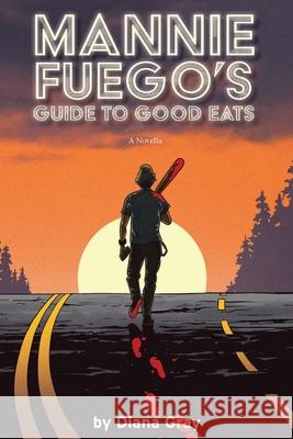 Mannie Fuego's Guide to Good Eats Diana Ember Gray, Kelly Scriven 9798991265508