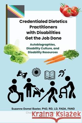 Credentialed Dietetics Practitioners with Disabilities Get the Job Done Cheryl Iny Harris, Suzanne Domel Baxter 9798991299312 Suzanne Domel Baxter