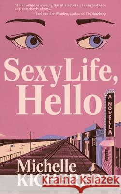 Sexy Life, Hello Michelle Kicherer, Gwendolyn Schulte, Ryan Johnson 9798991307123 Banana Pitch Press
