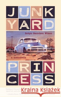 Junkyard Princess: A Memoirella Saunders Wilson, Robyn 9798991307147