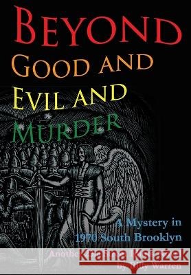 Beyond Good and Evil and Murder: A Mystery in 1970 South Brooklyn Warren, Billy 9798991356138