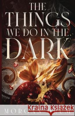 The Things We Do in the Dark Morgan Drum 9798991366908
