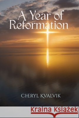 A Year of Reformation Kvalvik, Cheryl 9798991397667 Dimesquare Publishing