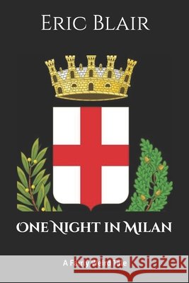 One Night in Milan: A Fairly Weird Tale Blair, Eric 9798991472111 Biscione Codex24 LLC