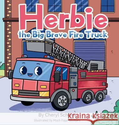 Herbie The Big Brave Firetruck Schoell, Cheryl, Shobaru, Moch F. 9798991681490 Cheryl Schoell