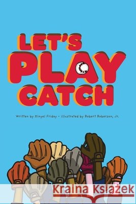 Let's Play Catch Friday, Kinyel, Roberson, Robert 9798991688710 Kinyori Books, LLC