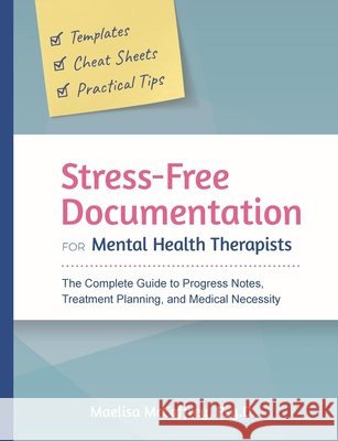 Stress-Free Documentation for Mental Health Therapists: The Complete Guide to Progress Notes, Treatment Planning, and Medical Necessity Maelisa A McCaffrey 9798991750523 Qa Prep