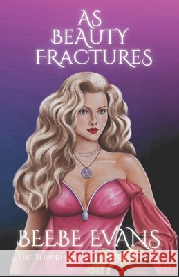As Beauty Fractures: The Superhuman Series Book Three Evans, Beebe 9798991830676