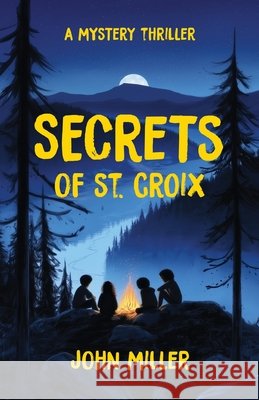 Secrets of St. Croix Miller, John 9798991872959 Tonka Bay Books