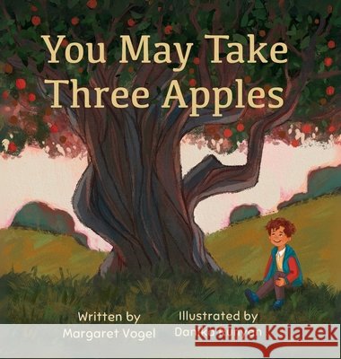 You May Take Three Apples Vogel, Margaret, Runyan, Danika 9798991952415 Groundswellconsultingllc
