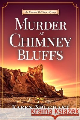 Murder at Chimney Bluffs: An Edmund DeCleryk Mystery Shughart, Karen 9798992109030