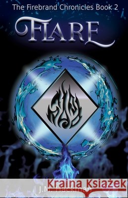 Flare: The Firebrand Chronicles Hackman`, J. M. 9798992125122 J.M. Hackman