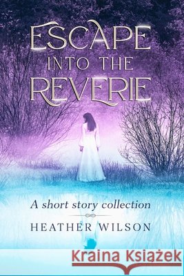 Escape into the Reverie Wilson, Heather 9798992140101