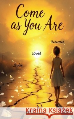 Come As You Are Broken, loved, redeemed: Loved Redeemed Myers, MM 9798992206418
