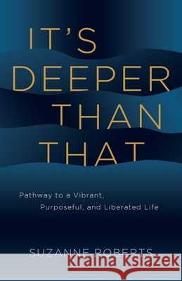 It's Deeper Than That Roberts, Suzanne 9798992257489 Thought Leader Academy Publishing