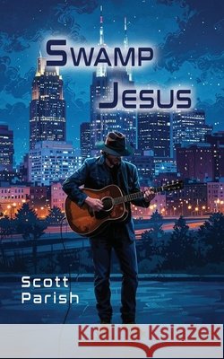 Swamp Jesus Parish, Scott 9798992276954 Lathan Devers Publishing Group