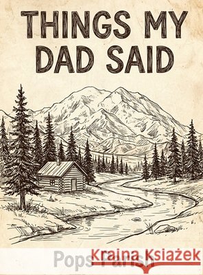 Things My Dad Said Parish, Scott 9798992276978 Lathan Devers Publishing Group