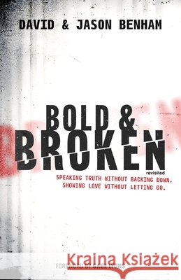 Bold and Broken (revisited): Speaking Truth Without Backing Down. Showing Love Without Letting Go. Benham, Jason, Benham, David 9798992338669