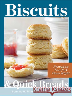 Biscuits and Quick Breads: Everyday Comfort Done Right Hoffman Media Test Kitchen 9798992385397 83 Press