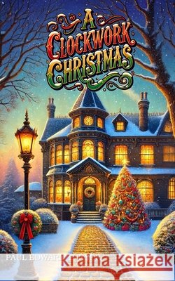 A Clockwork Christmas: A Jedidiah Davenport Holiday Special Turner, Paul Edward 9798992447750
