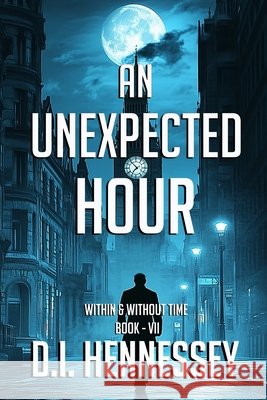 An Unexpected Hour: Within & Without Time Book 7 Hennessey, D. I. 9798992457728