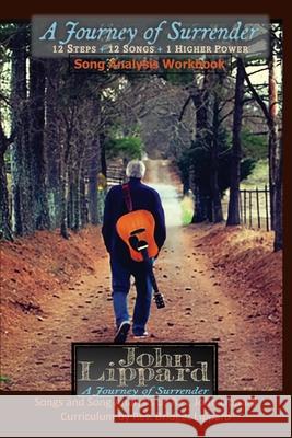 A Journey of Surrender: 12 Steps + 12 Songs + 1 Higher Power Bridget Lippard, John Lippard 9798992470109 My Recovery Road Media Group