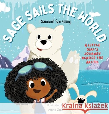 Sage Sails the World: A Little Girl's Journey Across The Arctic Spratling, Diamond, Zaki, Amna 9798992474909