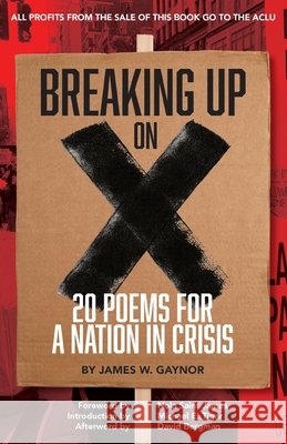 Breaking Up on X: 20 Poems for a Nation in Crisis Gaynor, James W., Saint James, Nola 9798992505511