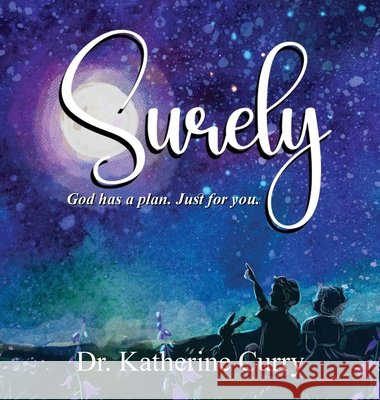 Surely: God has a plan. Just for you. Curry, Katherine 9798992519679
