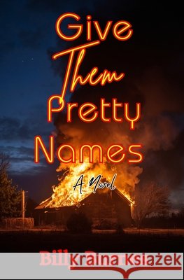 Give Them Pretty Names Burnes, Billy 9798992532326