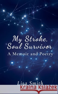 My Stroke, Soul Survivor Smith, Lisa 9798992555417 Lisa Smith