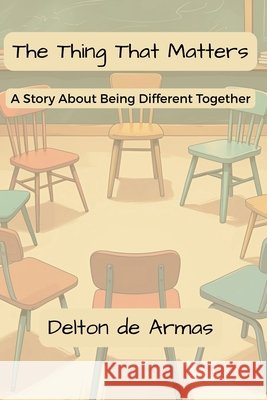 The Thing That Matters: A Story About Being Different Together de Armas, Delton 9798992562934