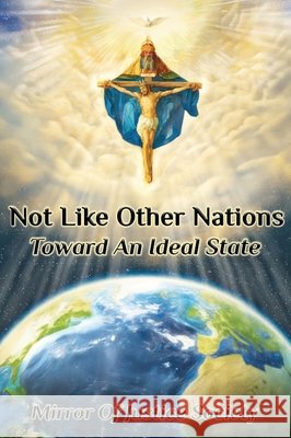 Not Like Other Nations: Toward An Ideal State Chojnowski, Peter E., Green, John O'Neill, McGowan, R. Michael 9798992579109