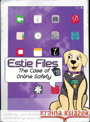 Estie Files: The Case of Online Safety Grantham, Laura, Lillge, Lynne 9798992654622 3kiddos Publishing, LLC