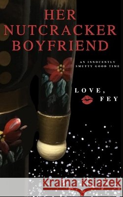 Her Nutcracker Boyfriend Fey, Love 9798992665437 Pluto Street Publications, LLC