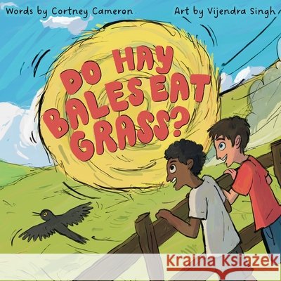 Do Hay Bales Eat Grass? Cameron, Cortney, Singh, Vijendra 9798992672824
