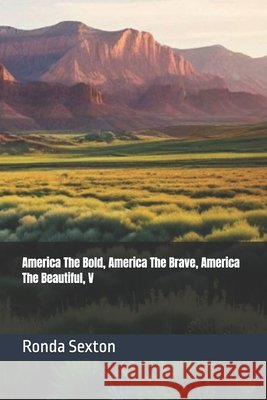 America The Bold, America The Brave, America The Beautiful: V Sexton, Ronda 9798992763997