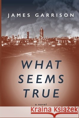 What Seems True Garrison, James, Garrison, Geoffrey, Coghlan, Kimberly 9798992907223