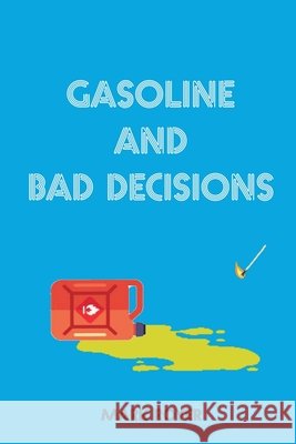 Gasoline and Bad Decisions Royer, Mark 9798993032306
