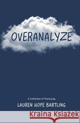 Overanalyze Bartling, Lauren Hope 9798993070117 Lovelorn Poetry