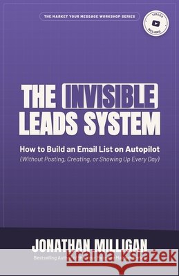 The Invisible Leads System Milligan, Jonathan 9798993125190 Platform Growth Books
