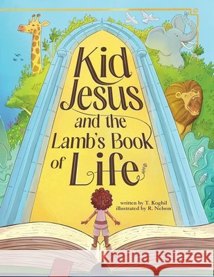 Kid Jesus and the Lamb's Book of Life Koghil, T., Nelson, R. 9798993185415 Momak Media