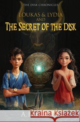 Loukas & Lydia and the Secret of the Disk Helios, A. F., Li, Yuan, Thomas, Lucien 9798993220802 Epodos Media